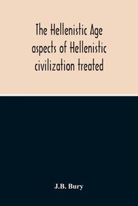 Cover image for The Hellenistic Age; Aspects Of Hellenistic Civilization Treated