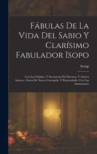 Cover image for Fabulas De La Vida Del Sabio Y Clarisimo Fabulador Isopo