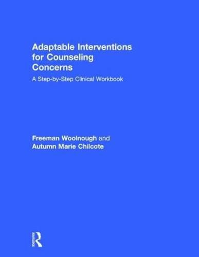 Cover image for Adaptable Interventions for Counseling Concerns: A Step-by-Step Clinical Workbook