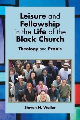 Cover image for Leisure and Fellowship in the Life of the Black Church: Theology and Praxis