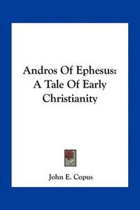 Cover image for Andros of Ephesus: A Tale of Early Christianity