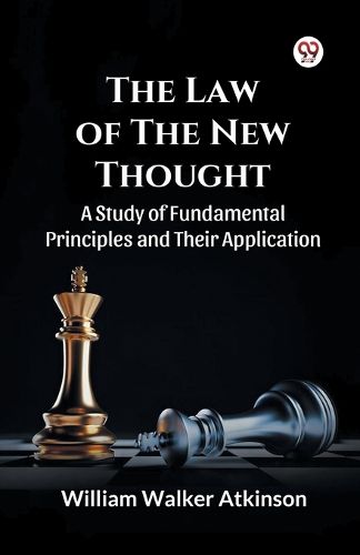 Cover image for The Law of the New Thought a Study of Fundamental Principles and Their Application and Their Application