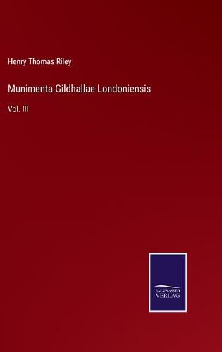 Cover image for Munimenta Gildhallae Londoniensis: Vol. III