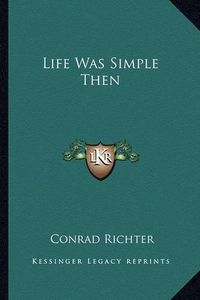 Cover image for Life Was Simple Then