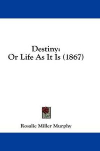 Cover image for Destiny: Or Life as It Is (1867)