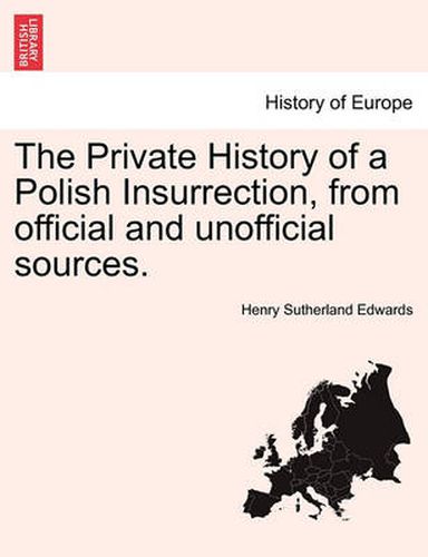 Cover image for The Private History of a Polish Insurrection, from Official and Unofficial Sources.