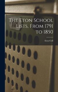 Cover image for The Eton School Lists, From 1791 to 1850