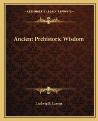 Cover image for Ancient Prehistoric Wisdom