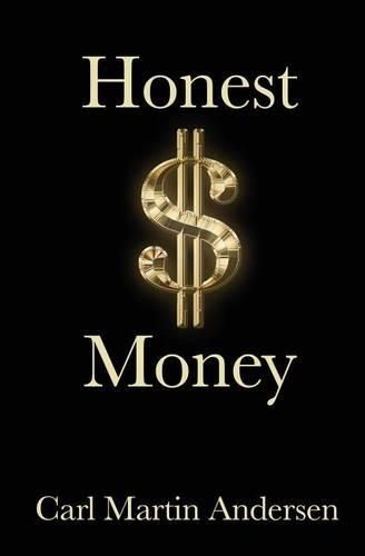 Honest Money: The Secret Life of Money and Banks