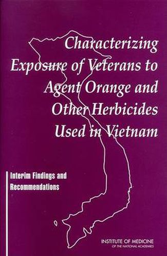 Characterizing Exposure of Veterans to Agent Orange and Other Herbicides Used in Vietnam: Interim Findings and Recommendations