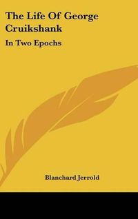 Cover image for The Life of George Cruikshank: In Two Epochs