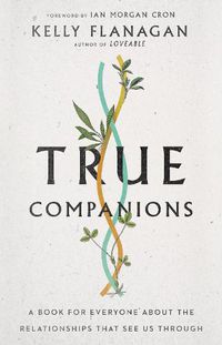 Cover image for True Companions - A Book for Everyone About the Relationships That See Us Through