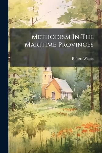 Cover image for Methodism In The Maritime Provinces