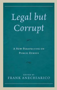 Cover image for Legal but Corrupt: A New Perspective on Public Ethics