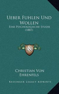 Cover image for Ueber Fuhlen Und Wollen: Eine Psychologische Studie (1887)