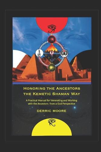 Cover image for Honoring the Ancestors the Kemetic Shaman Way: A Practical Manual for Venerating and Working with the Ancestors from a God Perspective