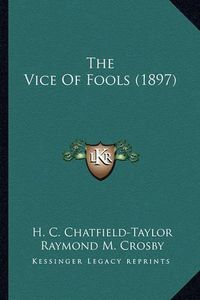 Cover image for The Vice of Fools (1897) the Vice of Fools (1897)