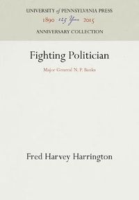 Cover image for Fighting Politician: Major General N. P. Banks