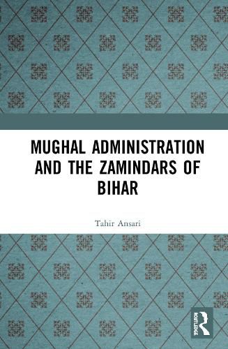 Cover image for Mughal Administration and the Zamindars of Bihar
