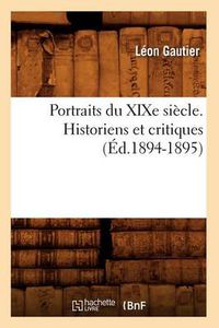 Cover image for Portraits Du Xixe Siecle. Historiens Et Critiques (Ed.1894-1895)