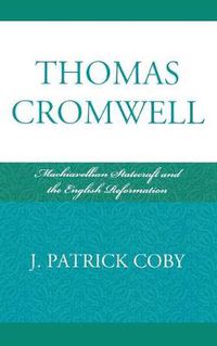 Cover image for Thomas Cromwell: Machiavellian Statecraft and the English Reformation