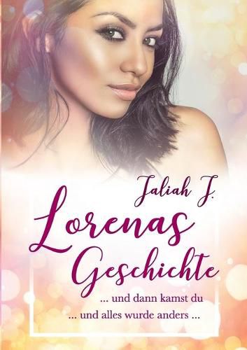 Cover image for Lorenas Geschichte: ... und dann kamst du ... und alles wurde anders ...