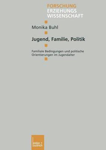 Cover image for Jugend, Familie, Politik: Familiale Bedingungen Und Politische Orientierungen Im Jugendalter