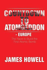 Cover image for Countdown to Atomgeddon - Europe: The Race to Build the First Atomic Bomb