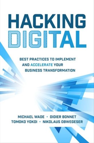 Cover image for Hacking Digital: Best Practices to Implement and Accelerate Your Business Transformation