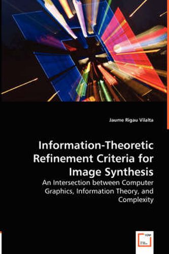 Cover image for Information-Theoretic Refinement Criteria for Image Synthesis - An Intersection between Computer Graphics, Information Theory, and Complexity