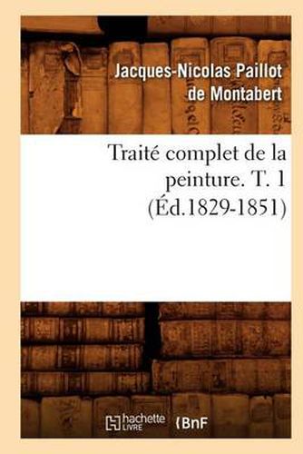 Traite Complet de la Peinture. T. 1 (Ed.1829-1851)