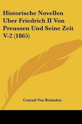 Historische Novellen Uber Friedrich II Von Preussen Und Seine Zeit V-2 (1865)