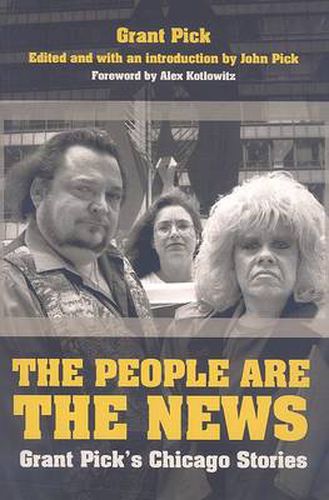 The People are the News: Grant Pick's Chicago Stories