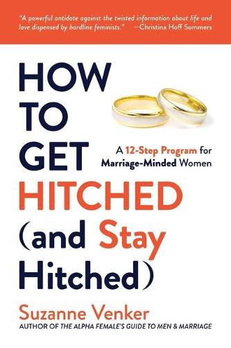 Cover image for How to Get Hitched (and Stay Hitched): A 12-Step Program for Marriage-Minded Women