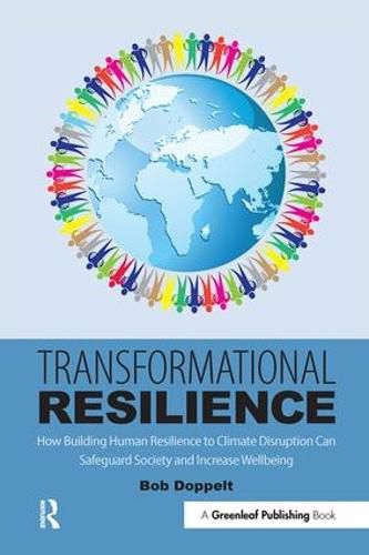 Cover image for Transformational Resilience: How Building Human Resilience to Climate Disruption Can Safeguard Society and Increase Wellbeing