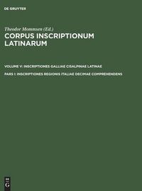 Cover image for Corpus inscriptionum Latinarum, Pars I, Inscriptiones regionis Italiae decimae comprehendens