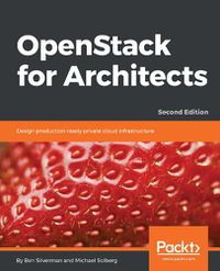 Cover image for OpenStack for Architects: Design production-ready private cloud infrastructure, 2nd Edition