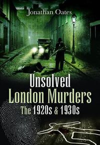 Cover image for Unsolved London Murders: The 1920s & 1930s