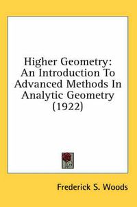 Cover image for Higher Geometry: An Introduction to Advanced Methods in Analytic Geometry (1922)