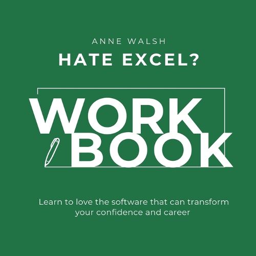 Cover image for Hate Excel? Workbook. Learn to love the software that can tranform your confidence and career