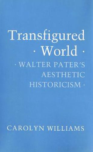 Cover image for Transfigured World: Walter Pater's Aesthetic Historicism