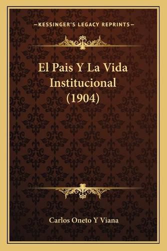 Cover image for El Pais y La Vida Institucional (1904)