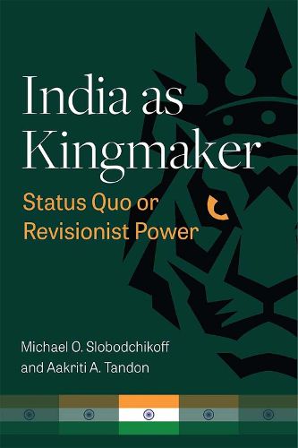 Cover image for India as Kingmaker: Status Quo or Revisionist Power