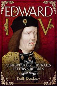 Cover image for Edward IV: From Contemporary Chronicles, Letters and Records