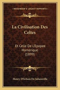 Cover image for La Civilisation Des Celtes: Et Celle de L'Epopee Homerique (1899)