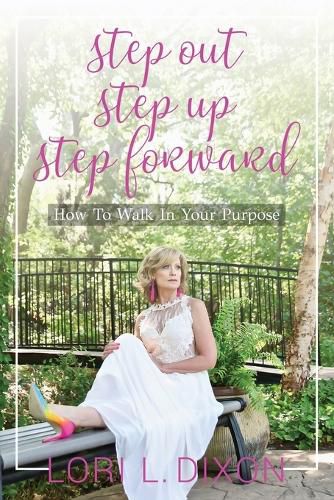 Cover image for Step Out, Step Up, Step Forward: How To Walk In Your Purpose