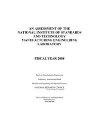 Cover image for An Assessment of the National Institute of Standards and Technology Manufacturing Engineering Laboratory: Fiscal Year 2008