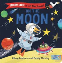 Cover image for Gregory Goose is on the Loose!: On the Moon
