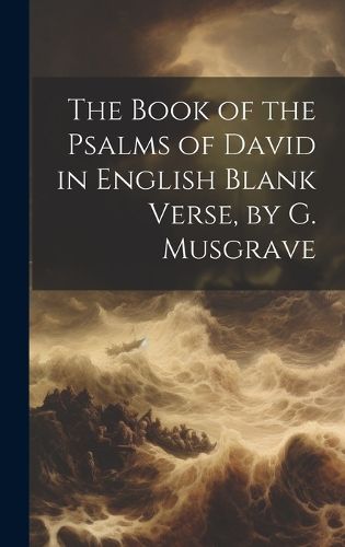 Cover image for The Book of the Psalms of David in English Blank Verse, by G. Musgrave