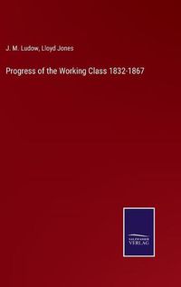 Cover image for Progress of the Working Class 1832-1867